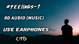 8D audio (KMS) # feeling-1 use earphones || feel music ||