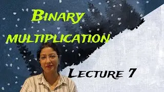 Multiplication of Binary Numbers | Arithmetic Operations of Binary Numbers | Lecture 7