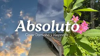Absoluto - cover by: Damiana and Alejandra