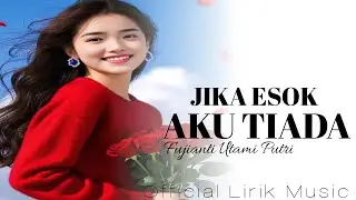 LAGU TERBARU FUJIANTI UTAMI PUTRI - JIKA ESOK AKU TIADA l LAGU YANG SANGAT SYAHDU [ OFFICIAL LIRIK ]