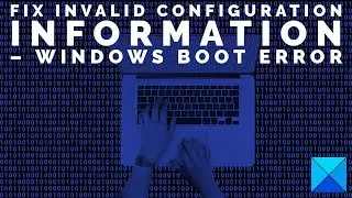 Fix Invalid Configuration Information – Windows boot error