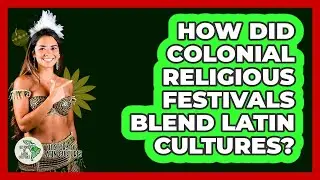 How Did Colonial Religious Festivals Blend Latin Cultures? - History Of Latin Cultures