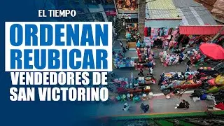 Tribunal ordena reubicar a vendedores informales de San Victorino en 2 meses |&nbsp;EL TIEMPO