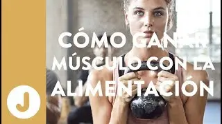 Cómo ganar músculo a través de la alimentación.- Stefy Fernández y Juan Llorca