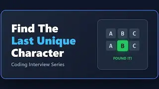 Find the Last Unique Character in a String - Coding Interview Problem