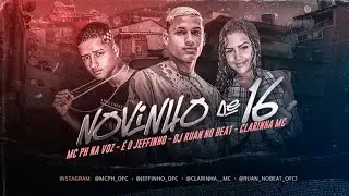 &Eacute; O JEFFINHO, MC PH NA VOZ, CLARINHA MC, DJ RUAN NO BEAT - NOVINHO DE 16