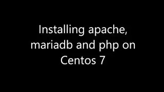 Installing apache, mariadb and php on Centos 7