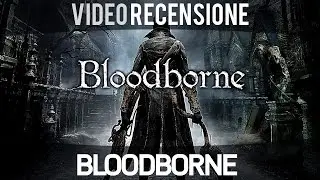 Bloodborne - Video Recensione - Gameplay ITA HD