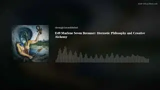E49 Marlene Seven Bremner: Hermetic Philosophy and Creative Alchemy