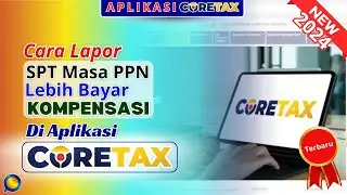 Cara Lapor SPT Masa PPN Lebih Bayar Kompensasi di Aplikasi Coretax | Solusi PPN Lebih Bayar