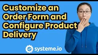 How to Customize an Order Form and Configure Product Delivery in Systeme.io