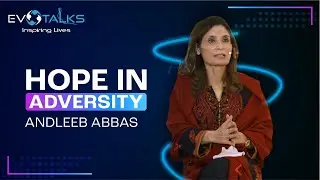 Andleeb Abbas | Hope in Adversity - EvoTalks Episode 02
