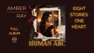AMBER RAY &mdash; HUMAN ARC  (Eight stories. One heart.)