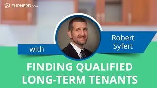 Finding Qualified Long-Term Tenants - Robert Syfert