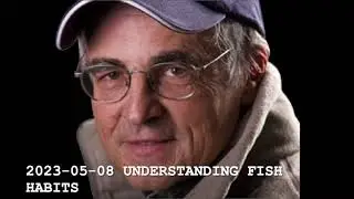 2023 05 08 UNDERSTANDING FISH HABITS