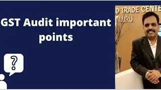 GST AUDIT(ಜಿ ಎಸ್ ಟ್ ಆಡಿಟ್ ಮುಖ್ಯ ಅಂಶಗಳು) -Important points