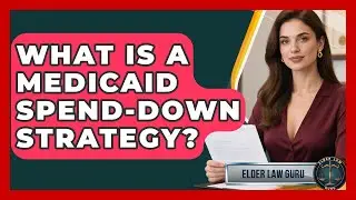What Is A Medicaid Spend-down Strategy? - Elder Law Guru