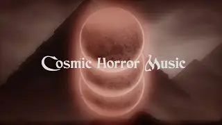 Cosmic Horror Music - 1 Hour of Dark Ambience and Lovecraftian Horror Music