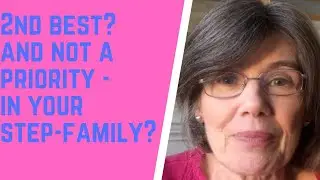 2nd BEST and NOT A PRIORITY in your step-family?
