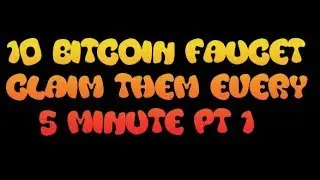 10 Bitcoin Faucet To Claim every 5 minute Pt 1