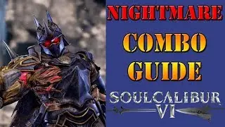 SoulCalibur VI - Nightmare Combo Guide