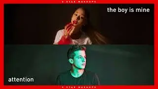 the boy is mine VS. Attention (MASHUP) Ariana Grande, Charlie Puth