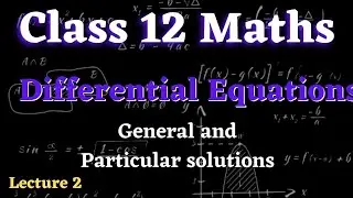 Class 12 Maths l General and Particular solutions l
