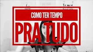 COMO TER TEMPO PARA TUDO QUE VOC&Ecirc; QUER FAZER