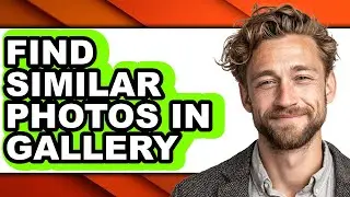 How to Find Similar Photos in Gallery - Easy Guide