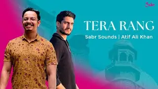 Tera Rang | Sabr Sounds X Atif Ali Khan | Official Lyrical Video