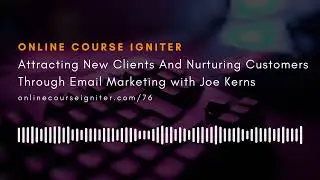 Attracting New Clients And Nurturing Customers Through Email Marketing with Joe Kerns