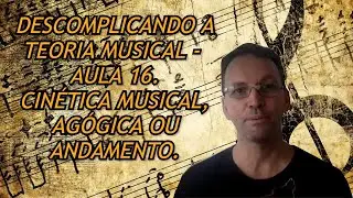 Cin&eacute;tica musical, Ag&oacute;gica ou Andamento.- Aula 16 - Descomplicando a Teoria Musical