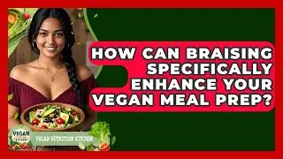 How Can Braising Specifically Enhance Your Vegan Meal Prep? - Vegan Nutrition Kitchen