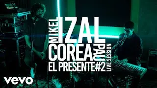 Mikel Izal & Pau Corea - El presente #2