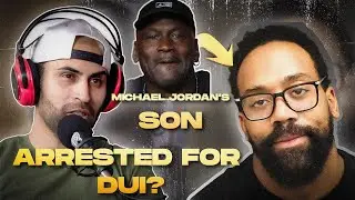 Michael Jordan's Son DUI incident *** Entitled*** | Clip From Ep 105