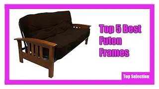 ✅ Top 5 Best Futon Frames Mattress