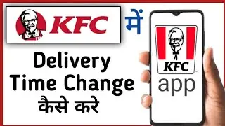 KFC Mein Delivery Time Kaise Change Kare || How To Change Delivery Time In KFC