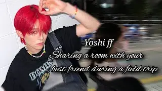 ♡ Yoshi ff ♡ Sharing a room with your best friend during a field trip ♡