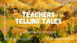 Teachers Telling Tales: Storytelling Event, Day 1