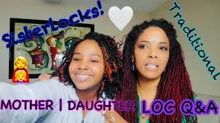 MOTHER & DAUGHTER LOC Q&A (SISTERLOCKS & TRADITIONAL LOCS)