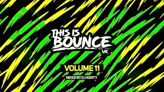 This Is Bounce UK - Volume 11 (Mixed By DJ Kenty)