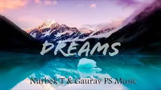 Nurbek T feat. Gaurav PS -Dreams
