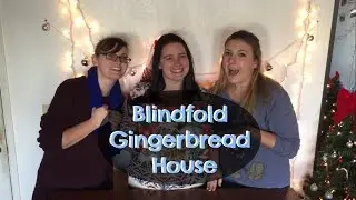 Blindfolded Gingerbread House | Jess and Miranda