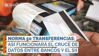 Norma 50 transferencias: así funcionará el cruce de datos entre bancos y el SII (PSP)