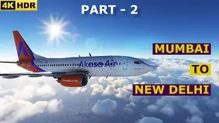 FLYING SIMULATOR - AKASA AIR FIRST FLIGHT INAUGURAL JOURNEY | 4K HDR | Mumbai To Delhi | FlyEte Pro