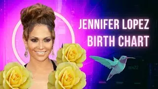 The Birth Chart of Jennifer Lopez