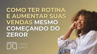 Como ter rotina e aumentar suas vendas mesmo começando do zero.