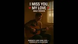 💔 I Miss You, My Love (Male Version) 💔| Romantic Love Song 2025 | Trending Acoustic English Music 💔