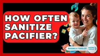 How Often Sanitize Pacifier? - Raising A Toddler