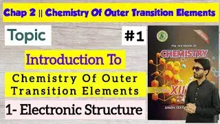 Introduction to Chemistry Of Outer Transition Elements | Chap 2 | Class 12 Chemistry Sindh board